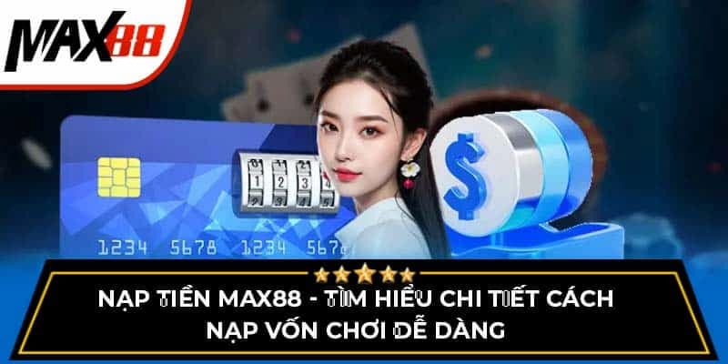 Giới thiệu về hệ thống nạp tiền Max88 hiện đại